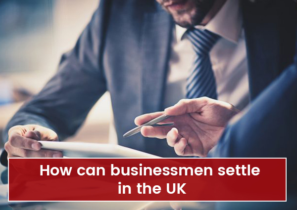How can Businessmen Settle in the UK