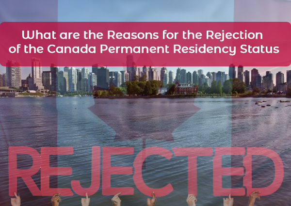 What are the Reasons for the Rejection of the Canada Permanent Residency Status