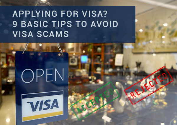 Applying for Visa. 9 Basic Tips to Avoid Visa Scams