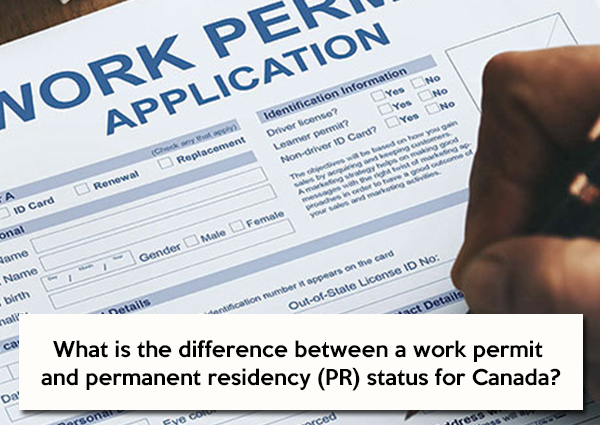 What is the Difference between a Work Permit and Permanent Residency (PR) Status for Canada